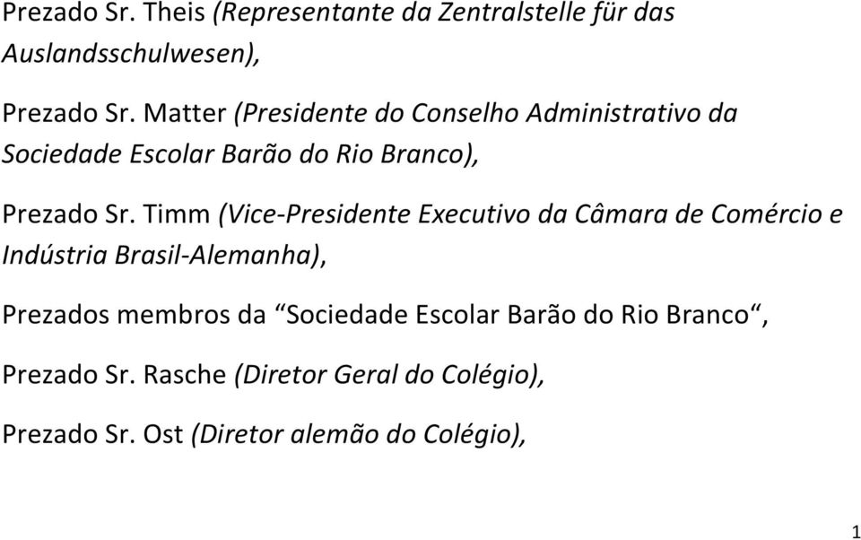 Timm (Vice-Presidente Executivo da Câmara de Comércio e Indústria Brasil-Alemanha), Prezados membros da