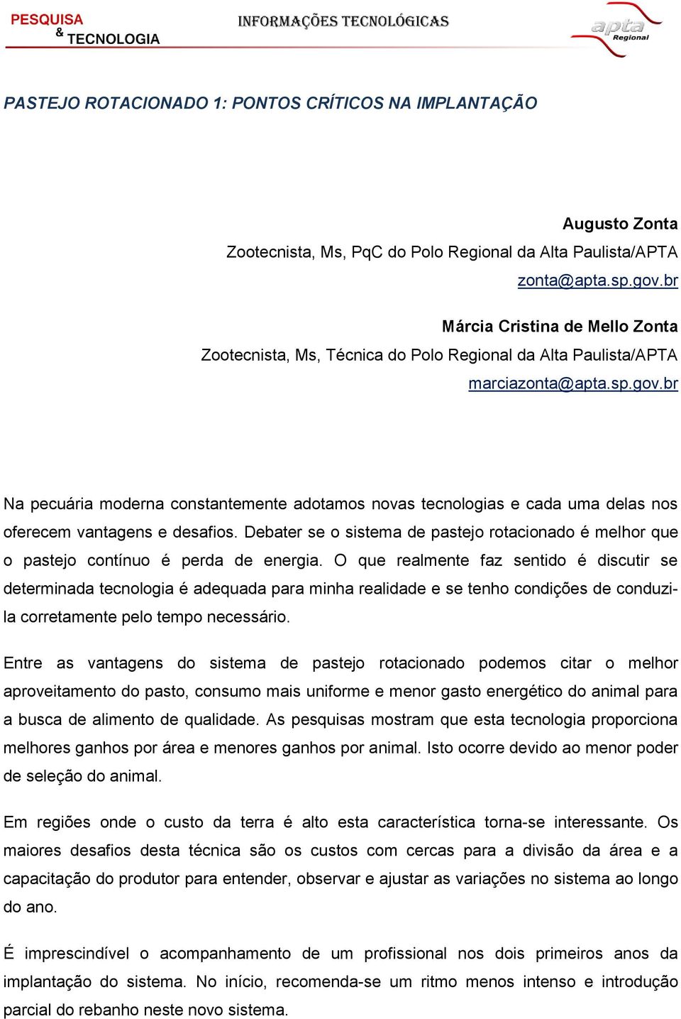 br Na pecuária moderna constantemente adotamos novas tecnologias e cada uma delas nos oferecem vantagens e desafios.