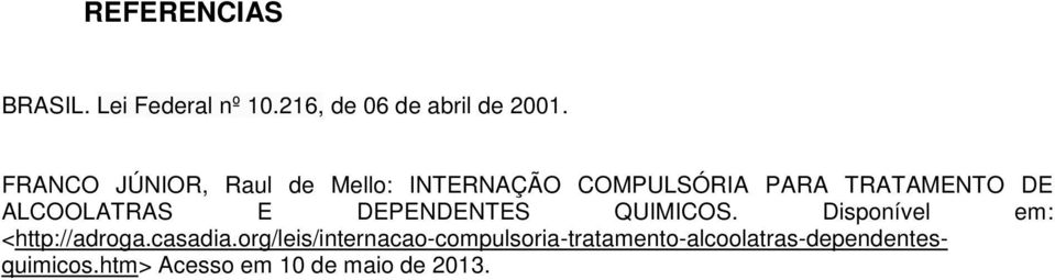 ALCOOLATRAS E DEPENDENTES QUIMICOS. Disponível em: <http://adroga.casadia.