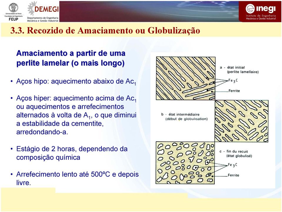 e arrefecimentos alternados à volta de A 1, o que diminui a estabilidade da cementite,