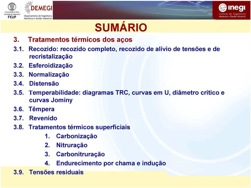 4. Distensão 3.5. Temperabilidade: diagramas TRC, curvas em U, diâmetro crítico e curvas Jominy 3.6.