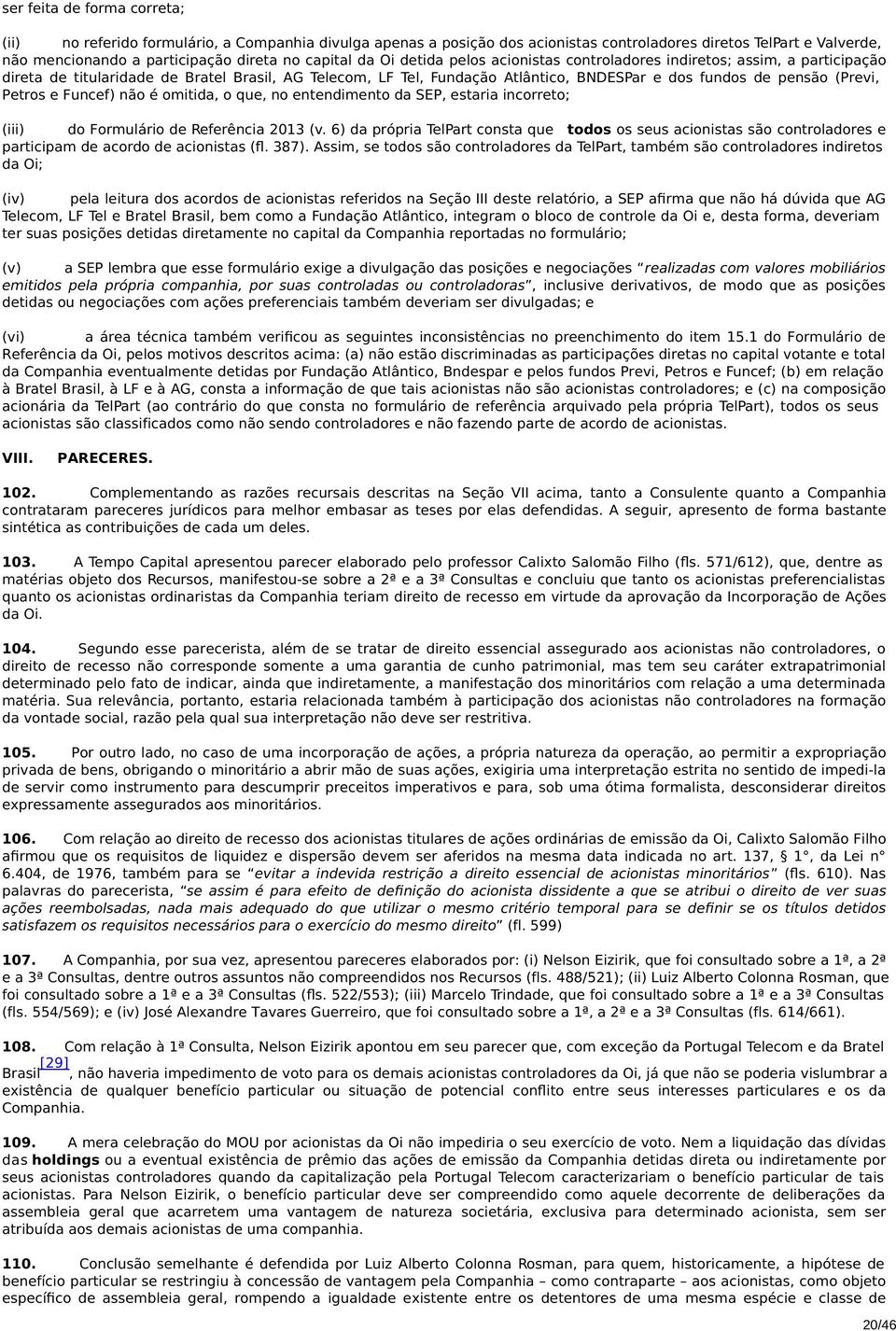 Petros e Funcef) não é omitida, o que, no entendimento da SEP, estaria incorreto; (iii) do Formulário de Referência 2013 (v.