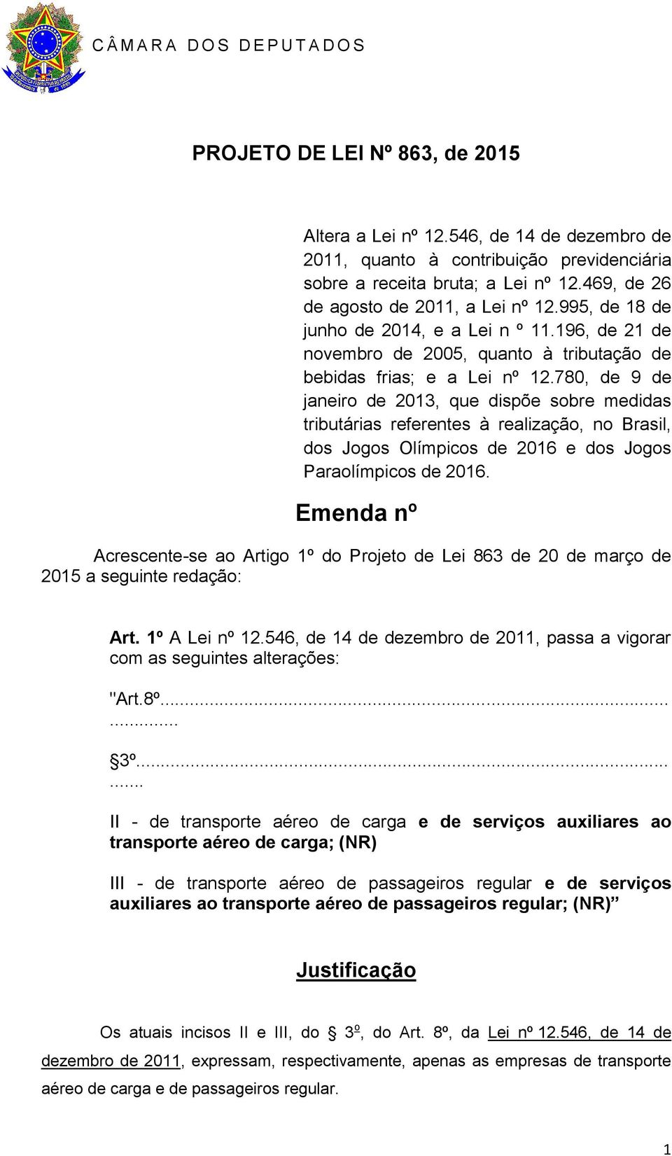 780, de 9 de janeiro de 2013, que dispõe sobre medidas tributárias referentes à realização, no Brasil, dos Jogos Olímpicos de 2016 e dos Jogos Paraolímpicos de 2016.