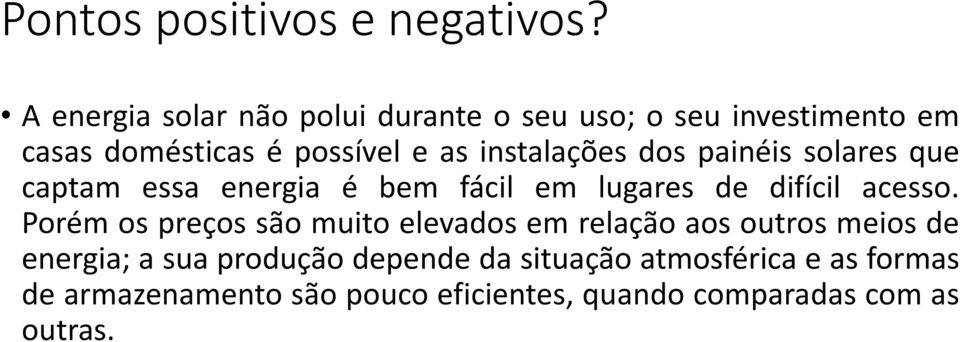 instalações dos painéis solares que captam essa energia é bem fácil em lugares de difícil acesso.