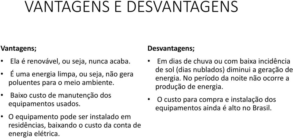 O equipamento pode ser instalado em residências, baixando o custo da conta de energia elétrica.