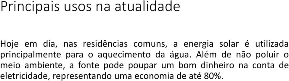 Além de não poluir o meio ambiente, a fonte pode poupar um bom