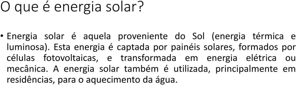 Esta energia é captada por painéis solares, formados por células fotovoltaicas,