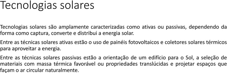 Entre as técnicas solares ativas estão o uso de painéis fotovoltaicos e coletores solares térmicos para aproveitar a energia.