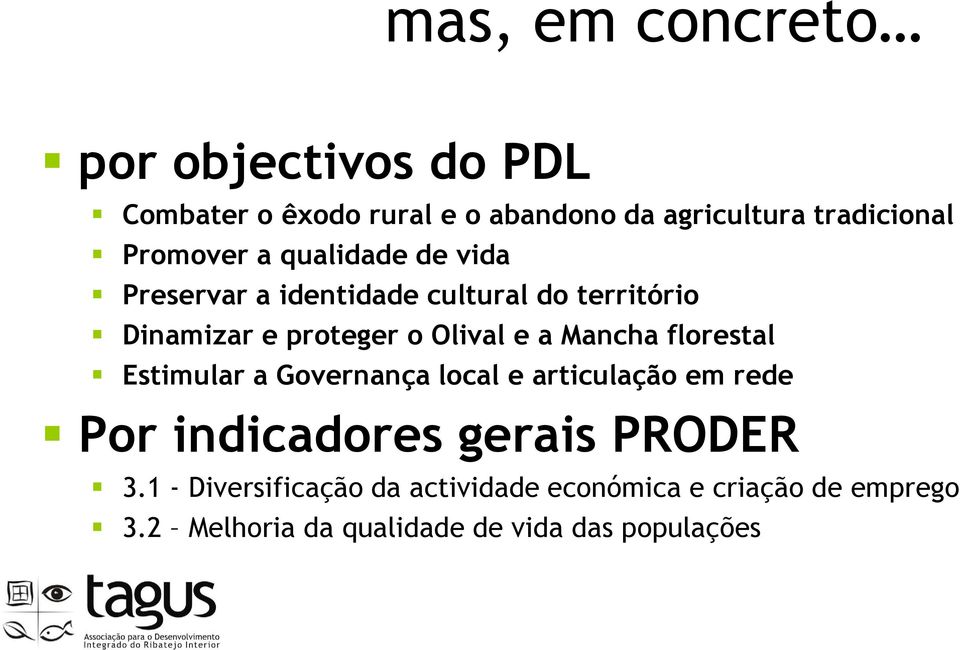 e a Mancha florestal Estimular a Governança local e articulação em rede Por indicadores gerais PRODER 3.