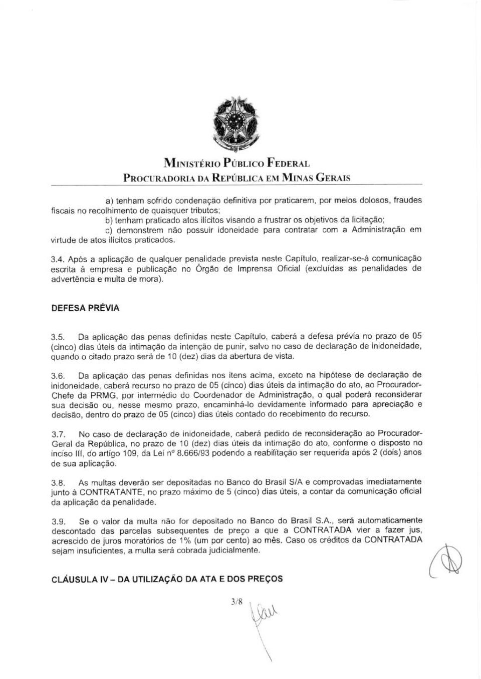 Após a aphcação de qualquer penalidade prevista neste Capítulo, realizar-se-á comunicação escrita à empresa e publicação no órgão de Imprensa Oficial (excluídas as penalidades de advertência e multa