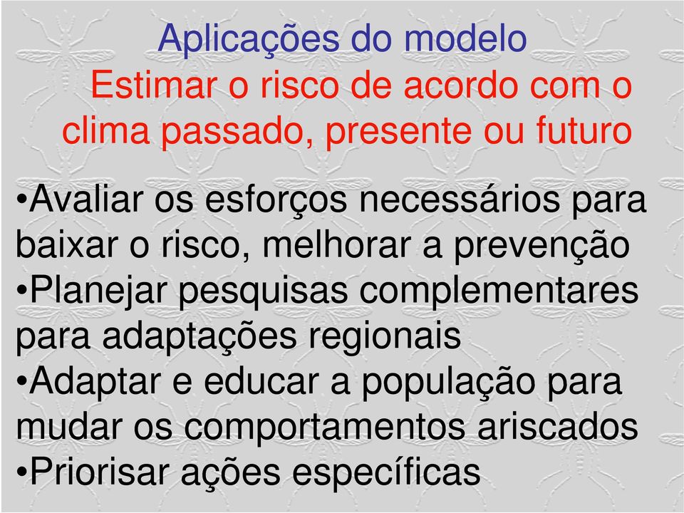 prevenção Planejar pesquisas complementares para adaptações regionais Adaptar