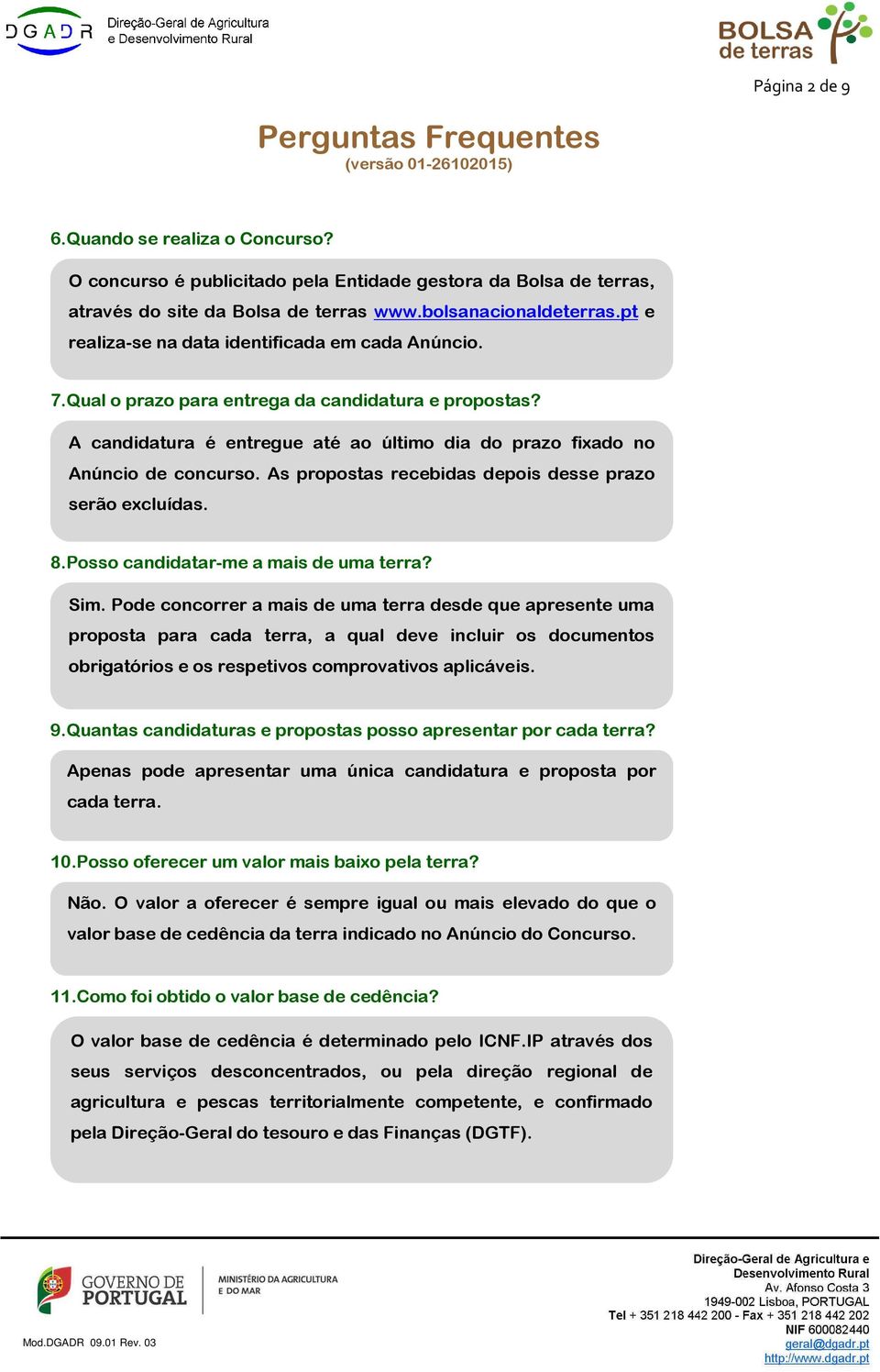 As propostas recebidas depois desse prazo serão excluídas. 8.Posso candidatar-me a mais de uma terra? Sim.