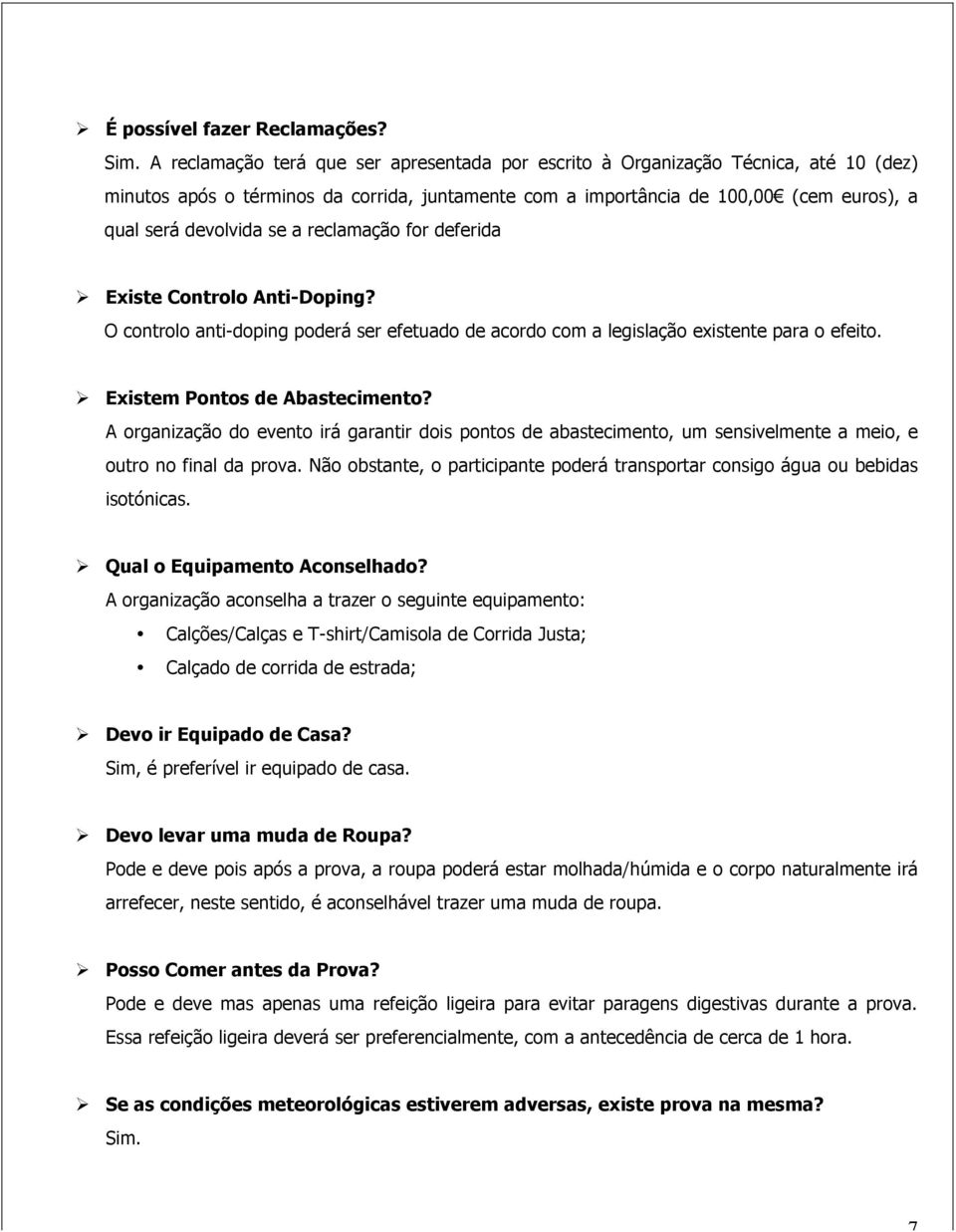 a reclamação for deferida! Existe Controlo Anti-Doping? O controlo anti-doping poderá ser efetuado de acordo com a legislação existente para o efeito.! Existem Pontos de Abastecimento?