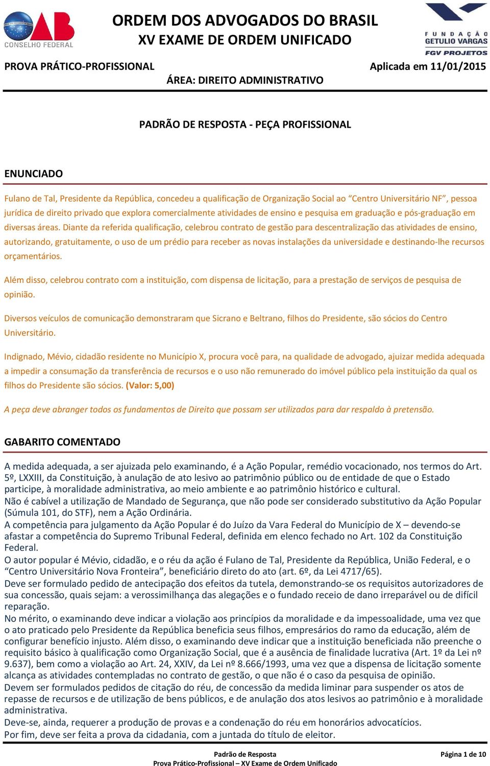 Diante da referida qualificação, celebrou contrato de gestão para descentralização das atividades de ensino, autorizando, gratuitamente, o uso de um prédio para receber as novas instalações da