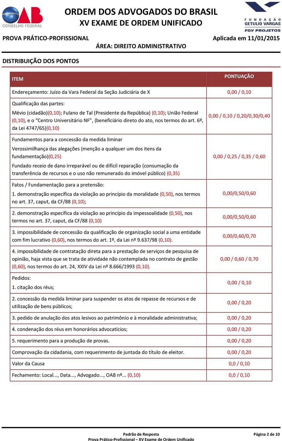 6º, da Lei 4747/65)(0,10) Fundamentos para a concessão da medida liminar Verossimilhança das alegações (menção a qualquer um dos itens da fundamentação)(0,25) Fundado receio de dano irreparável ou de