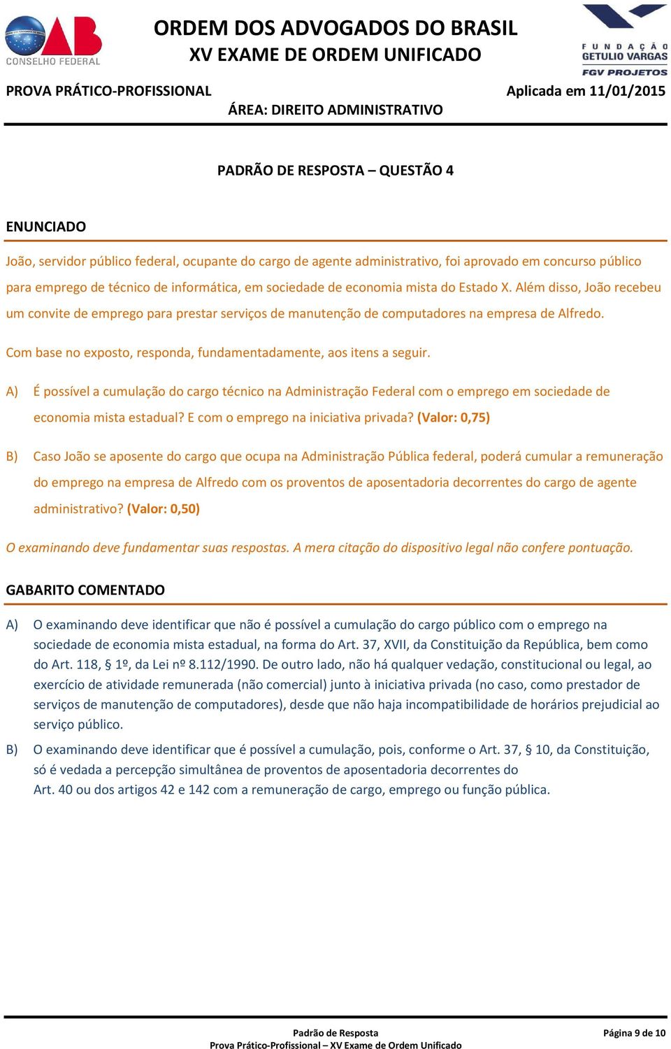 Com base no exposto, responda, fundamentadamente, aos itens a seguir. A) É possível a cumulação do cargo técnico na Administração Federal com o emprego em sociedade de economia mista estadual?