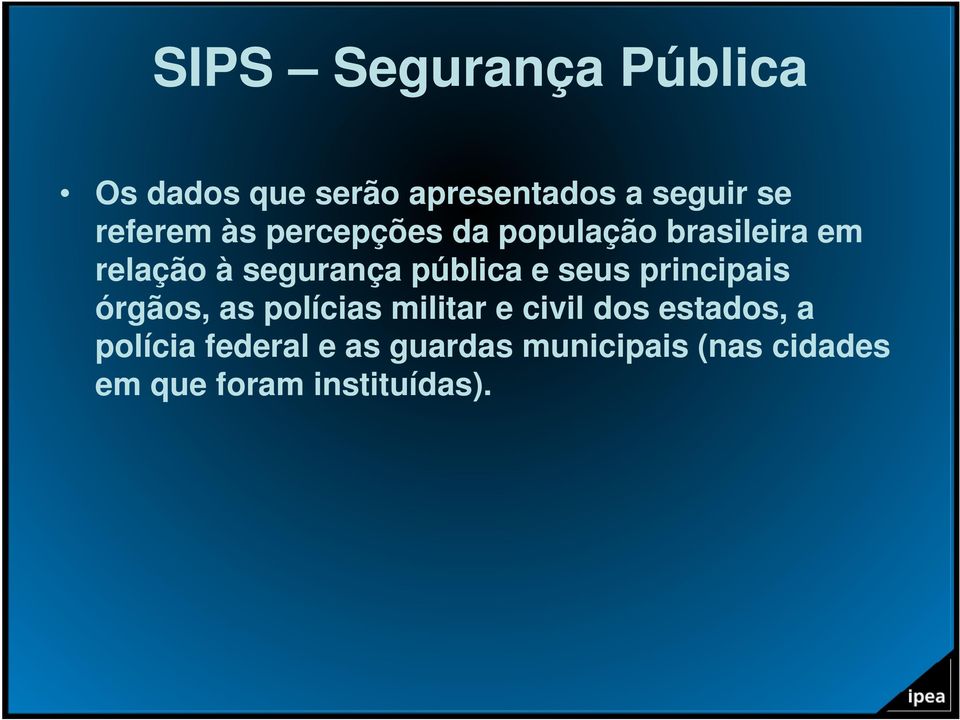 pública e seus principais órgãos, as polícias militar e civil dos