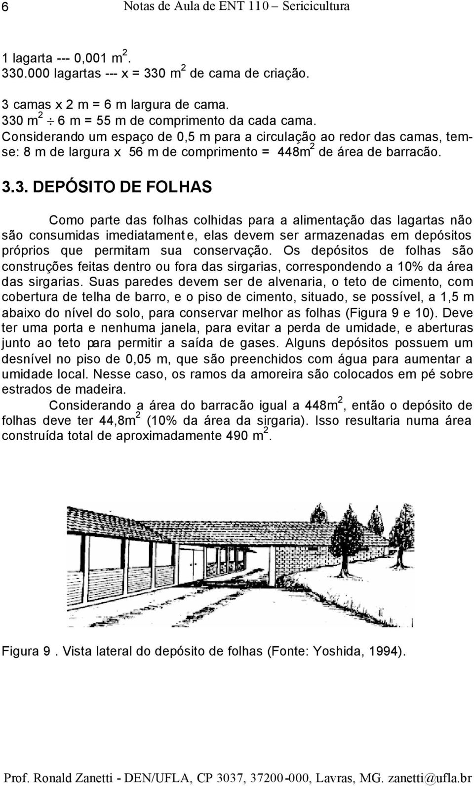 Os depósitos de folhas são construções feitas dentro ou fora das sirgarias, correspondendo a 10% da área das sirgarias.