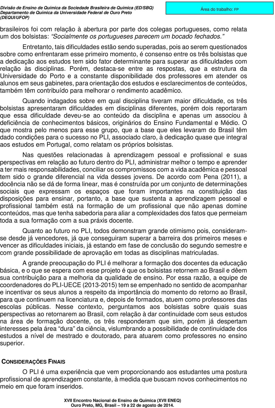 fator determinante para superar as dificuldades com relação às disciplinas.