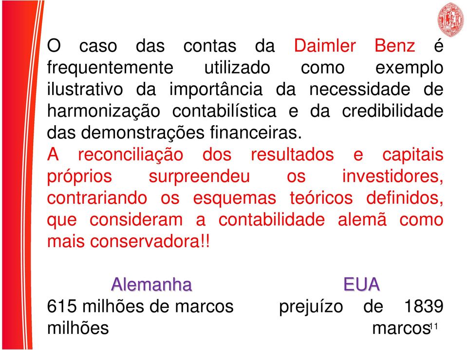 A reconciliação dos resultados e capitais próprios surpreendeu os investidores, contrariando os esquemas teóricos