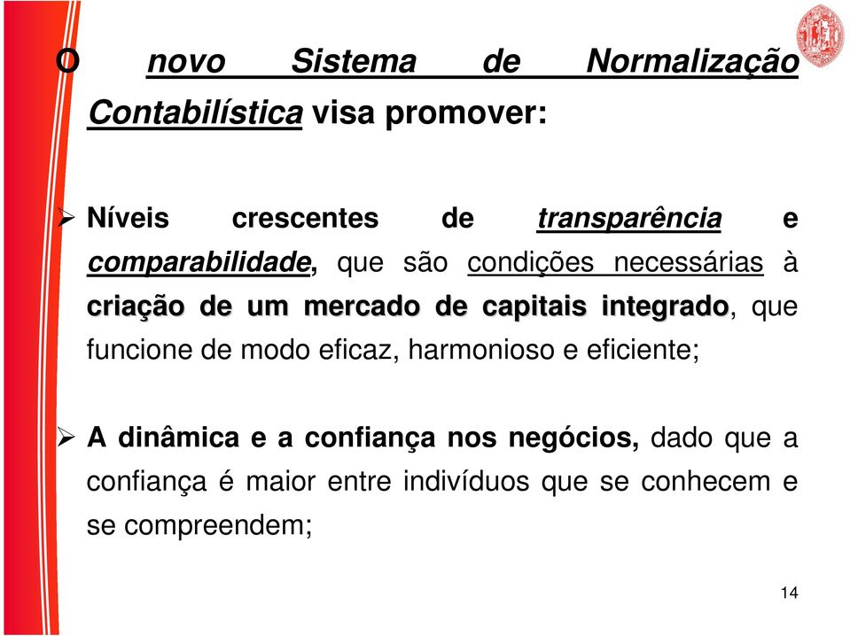 capitais integrado, que funcione de modo eficaz, harmonioso e eficiente; A dinâmica e a