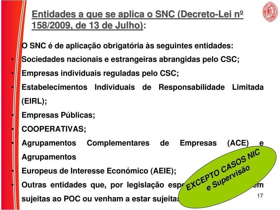 (EIRL); Empresas Públicas; COOPERATIVAS; Agrupamentos Complementares de Empresas (ACE) e Agrupamentos Europeus de Interesse Económico (AEIE);