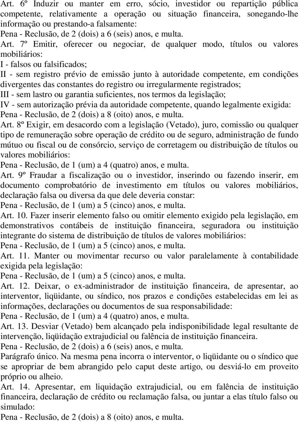 divergentes das constantes do registro ou irregularmente registrados; III - sem lastro ou garantia suficientes, nos termos da legislação; IV - sem autorização prévia da autoridade competente, quando