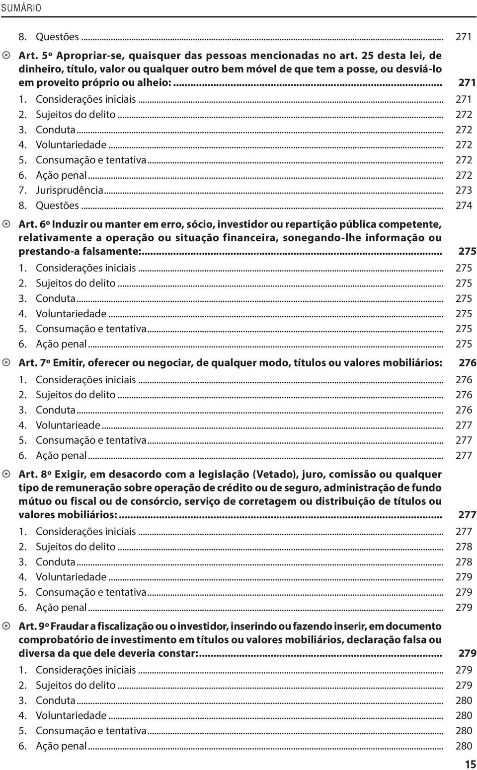 .. 272 3. Conduta... 272 4. Voluntariedade... 272 5. Consumação e tentativa... 272 6. Ação penal... 272 7. Jurisprudência... 273 8. Questões... 274 ~ ~ Art.