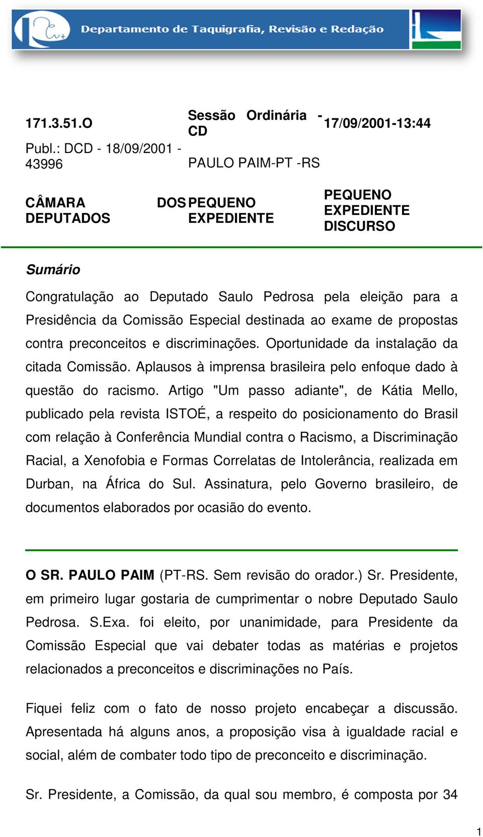 Comissão Especial destinada ao exame de propostas contra preconceitos e discriminações. Oportunidade da instalação da citada Comissão.