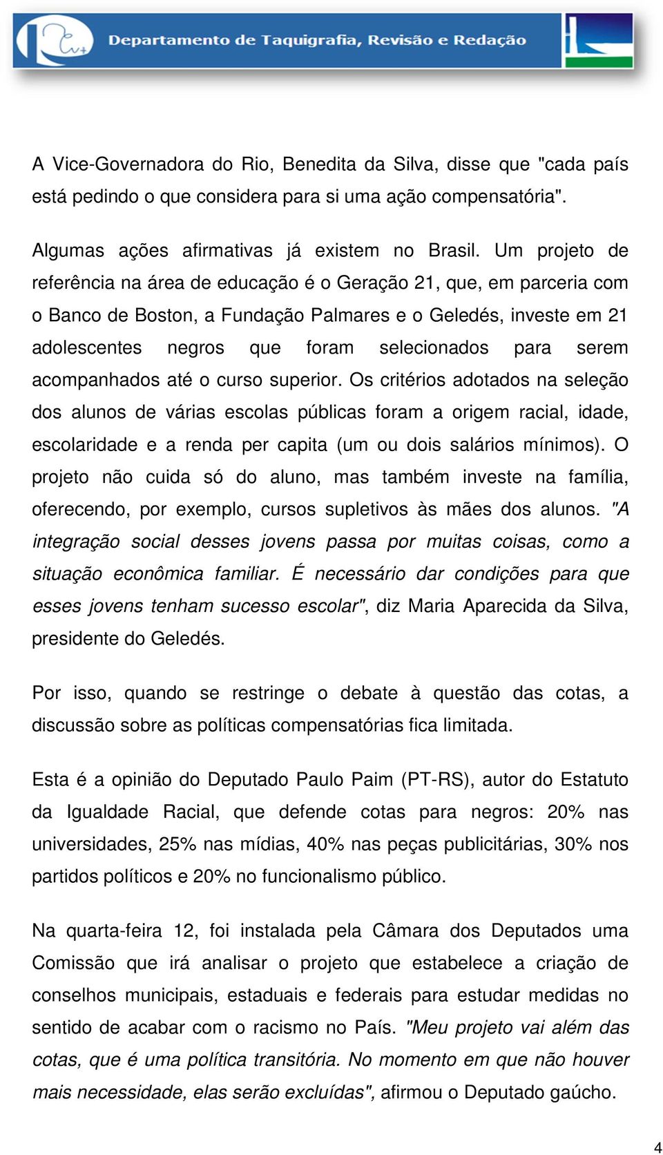 serem acompanhados até o curso superior.