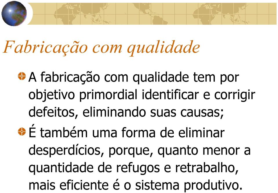 também uma forma de eliminar desperdícios, porque, quanto menor a