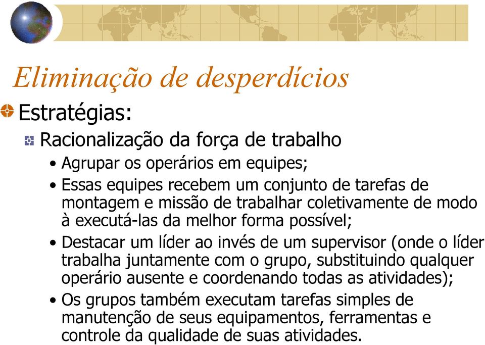 invés de um supervisor (onde o líder trabalha juntamente com o grupo, substituindo qualquer operário ausente e coordenando todas as