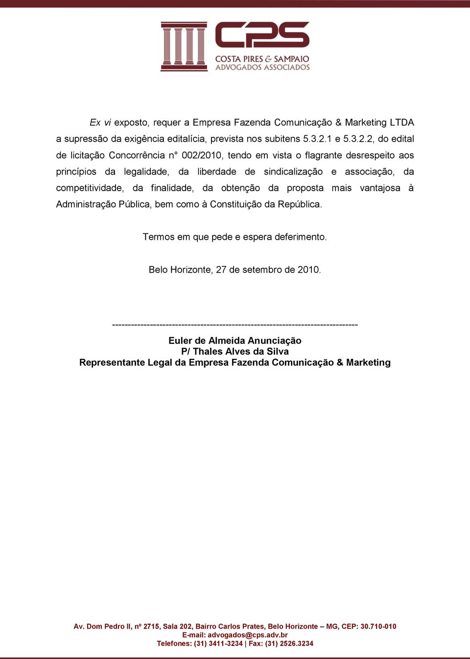 2, do edital de licitação Concorrência n 002/2010, tendo em vista o flagrante desrespeito aos princípios da legalidade, da liberdade de sindicalização e associação, da