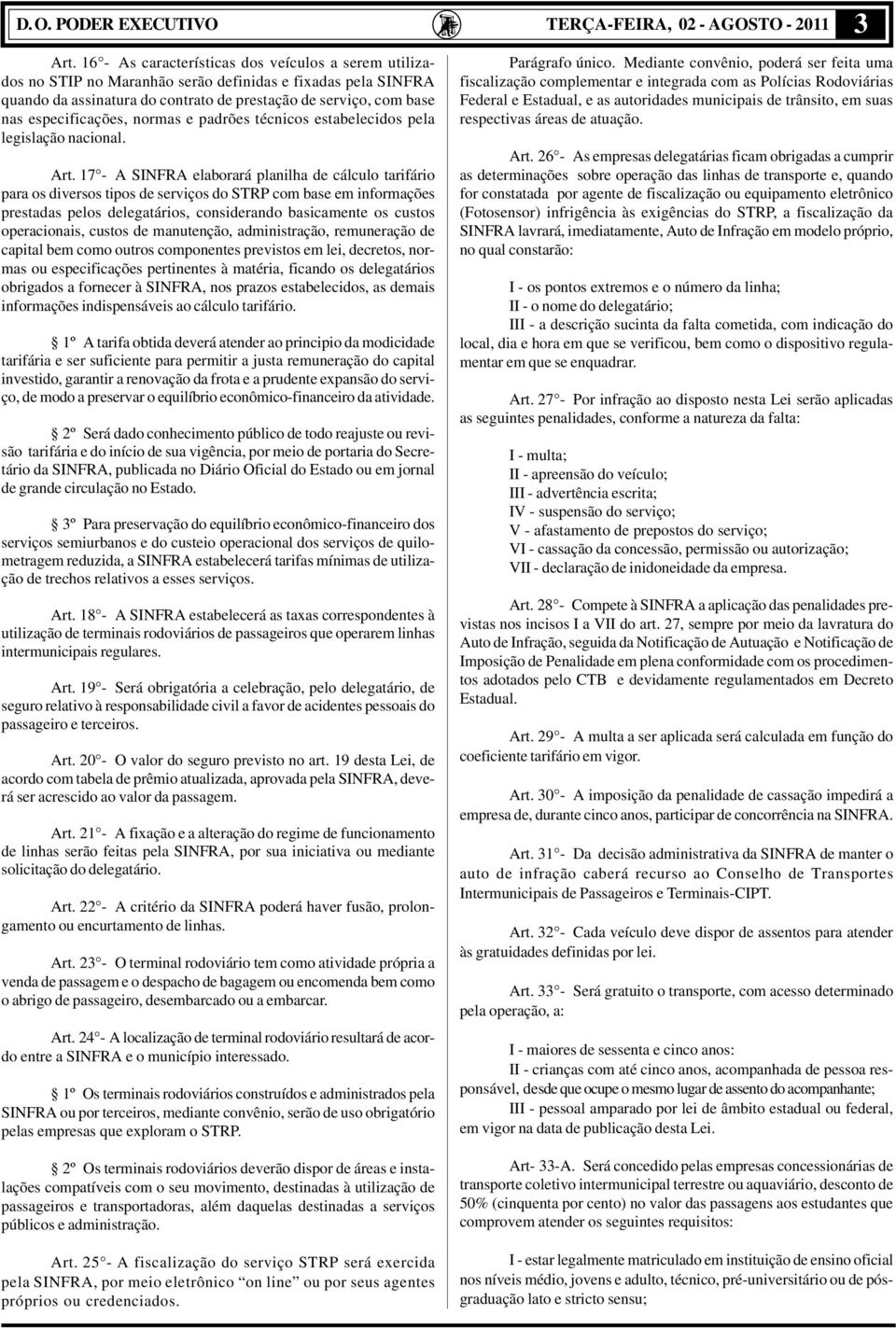 especificações, normas e padrões técnicos estabelecidos pela legislação nacional. Art.