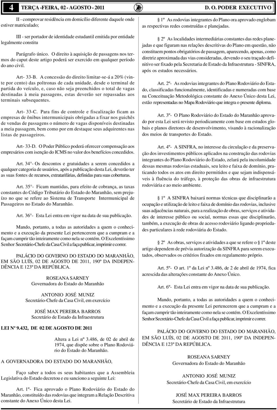 O direito à aquisição de passagens nos termos do caput deste artigo poderá ser exercido em qualquer período do ano civil. Art- 33-B.