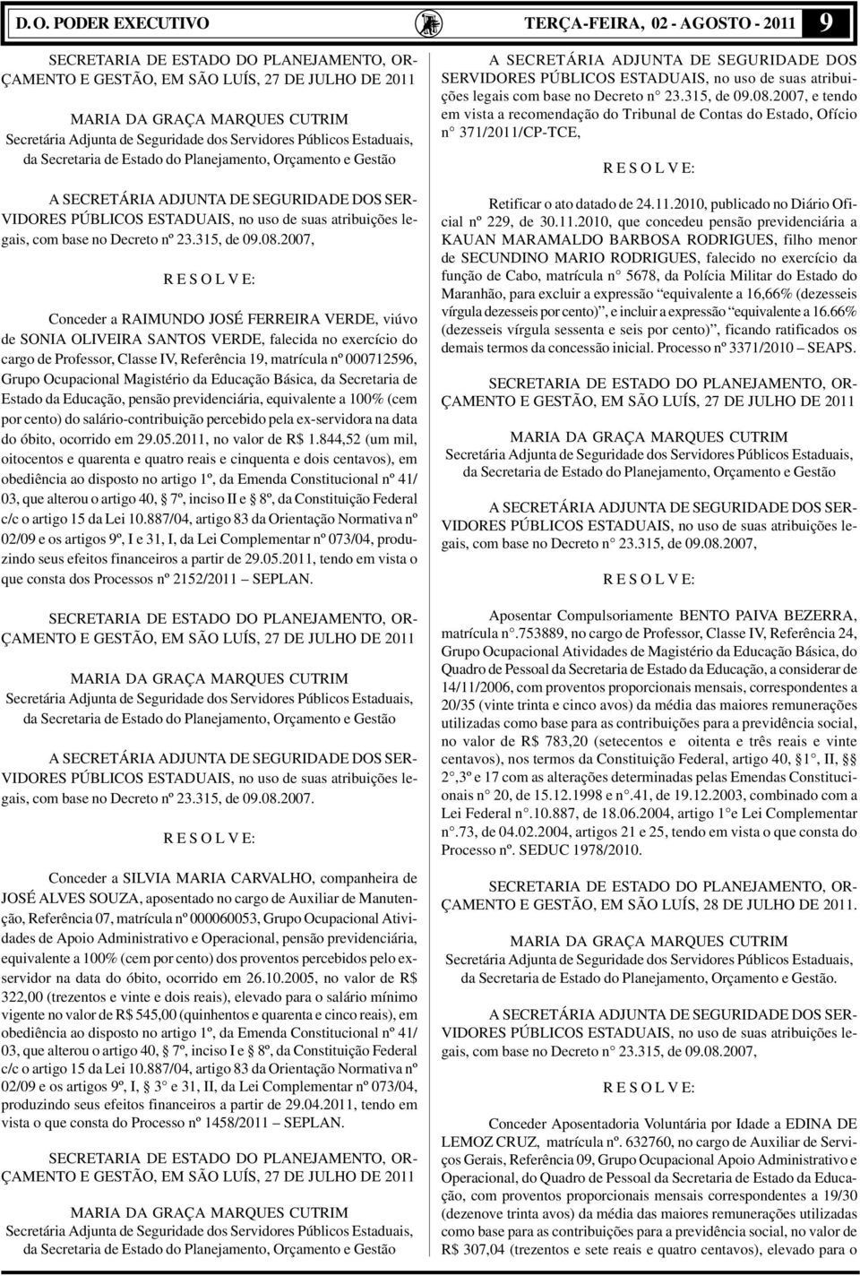 Magistério da Educação Básica, da Secretaria de Estado da Educação, pensão previdenciária, equivalente a 100% (cem por cento) do salário-contribuição percebido pela ex-servidora na data do óbito,