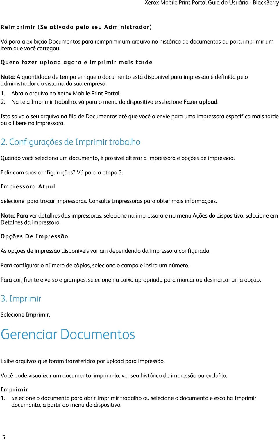 Quero fazer upload agora e imprimir mais tarde Nota: A quantidade de tempo em que o documento está disponível para impressão é definida pelo administrador do sistema da sua empresa. 1.