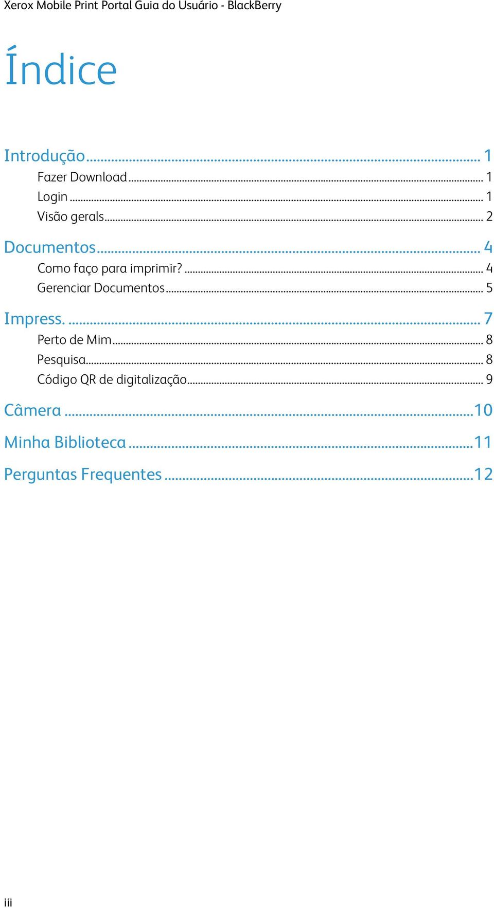 .. 4 Como faço para imprimir?... 4 Gerenciar Documentos... 5 Impress.... 7 Perto de Mim.