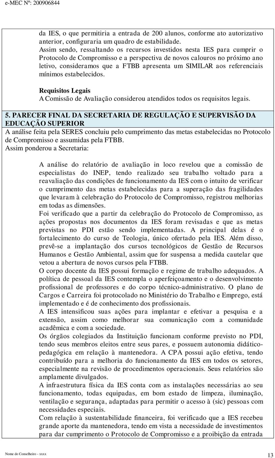 aos referenciais mínimos estabelecidos. Requisitos Legais A Comissão de Avaliação considerou atendidos todos os requisitos legais. 5.