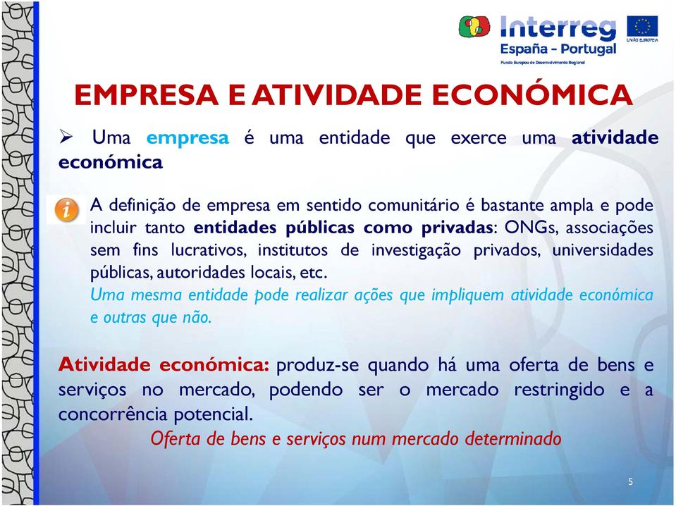 autoridades locais, etc. Uma mesma entidade pode realizar ações que impliquem atividade económica e outras que não.