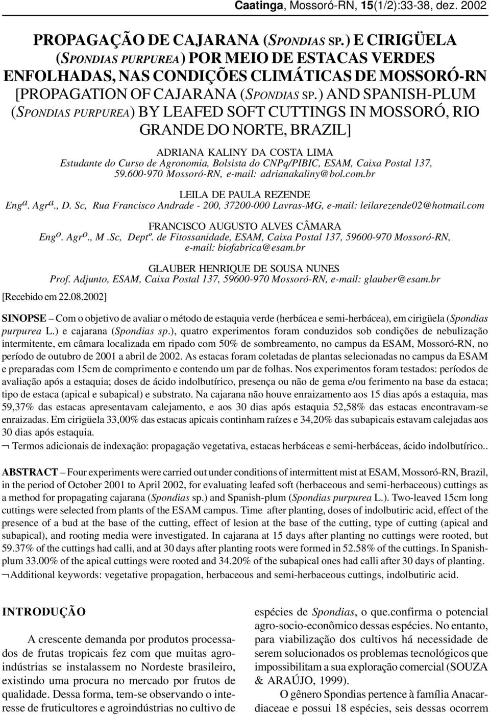 Caixa Postal 137, 59.600-970 Mossoró-RN, e-mail: adrianakaliny@bol.com.br LEILA DE PAULA REZENDE Eng a. Agr a., D. Sc, Rua Francisco Andrade - 200, 37200-000 Lavras-MG, e-mail: leilarezende02@hotmail.