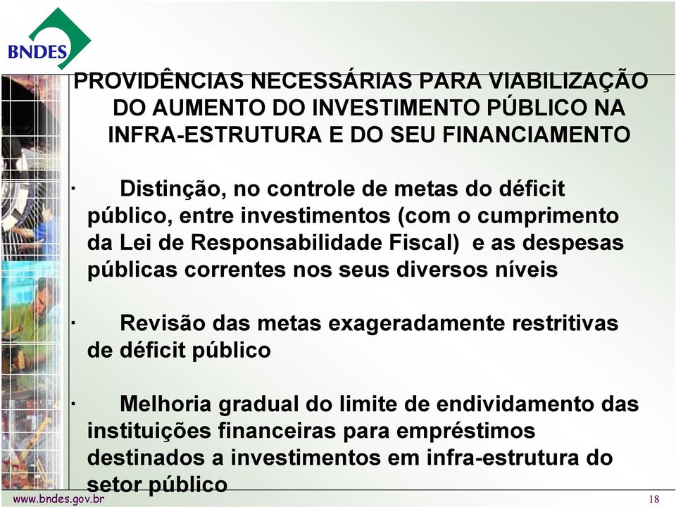 correntes nos seus diversos níveis Revisão das metas exageradamente restritivas de déficit público Melhoria gradual do limite de