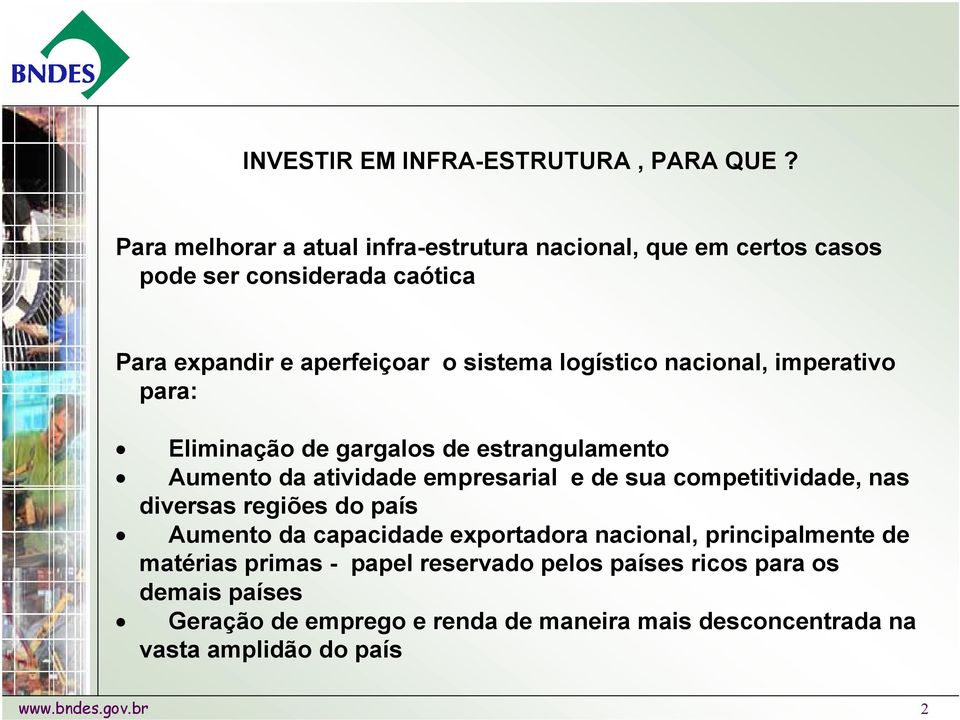 nacional, imperativo para: Eliminação de gargalos de estrangulamento Aumento da atividade empresarial e de sua competitividade, nas diversas