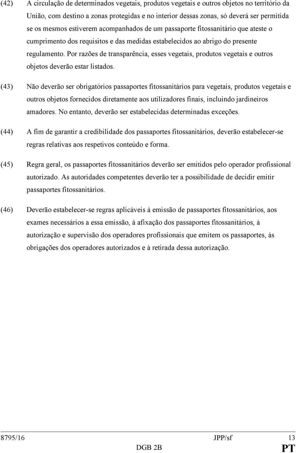 Por razões de transparência, esses vegetais, produtos vegetais e outros objetos deverão estar listados.