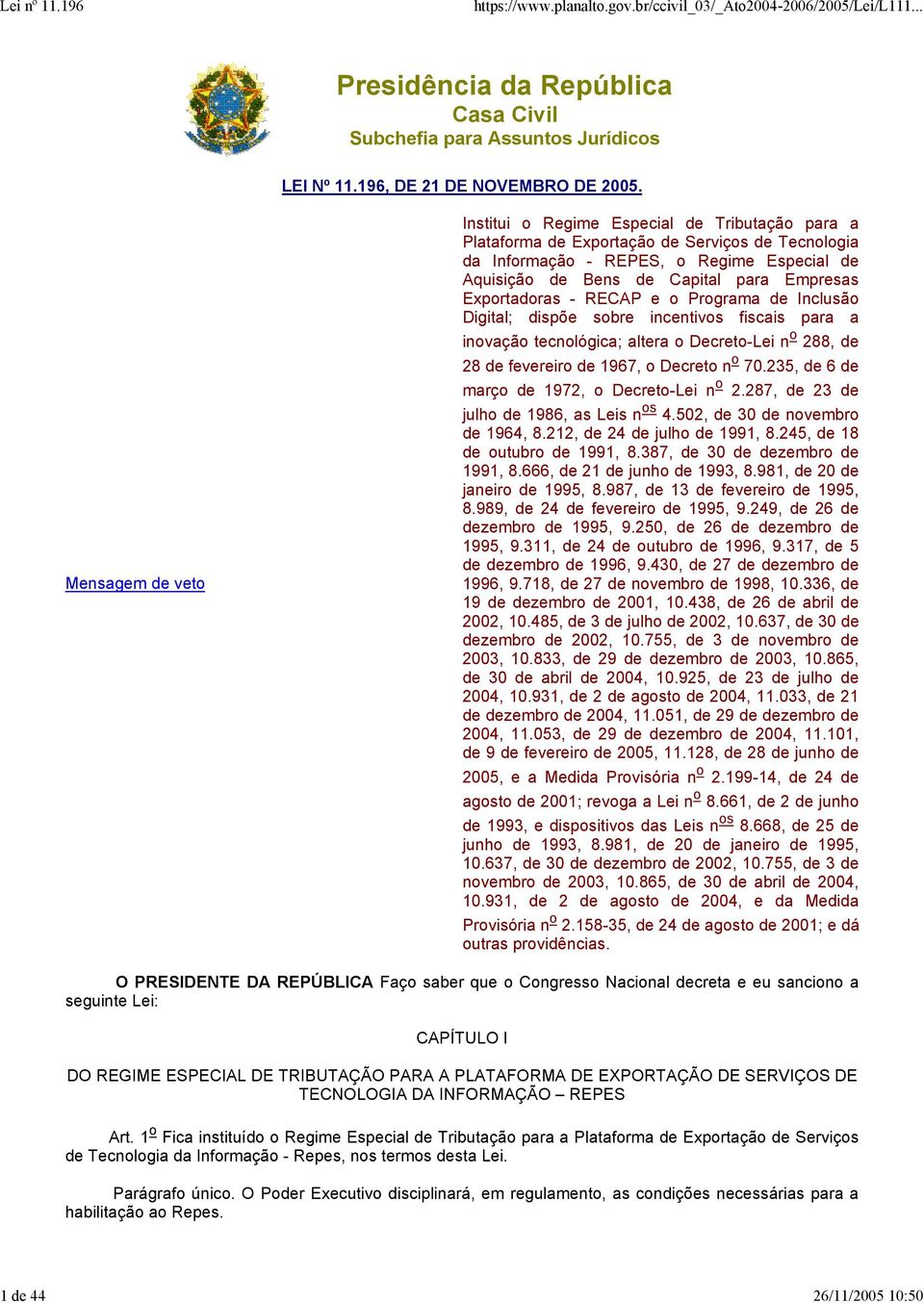 - RECAP e o Programa de Inclusão Digital; dispõe sobre incentivos fiscais para a inovação tecnológica; altera o Decreto-Lei n o 288, de 28 de fevereiro de 1967, o Decreto n o 70.