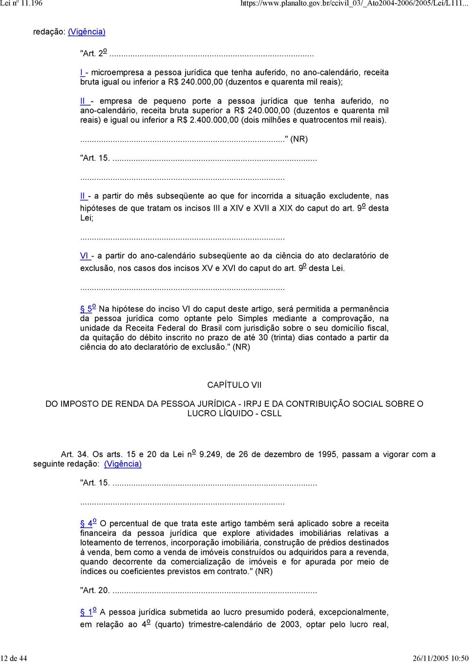 000,00 (duzentos e quarenta mil reais) e igual ou inferior a R$ 2.400.000,00 (dois milhões e quatrocentos mil reais). " (NR) "Art. 15.