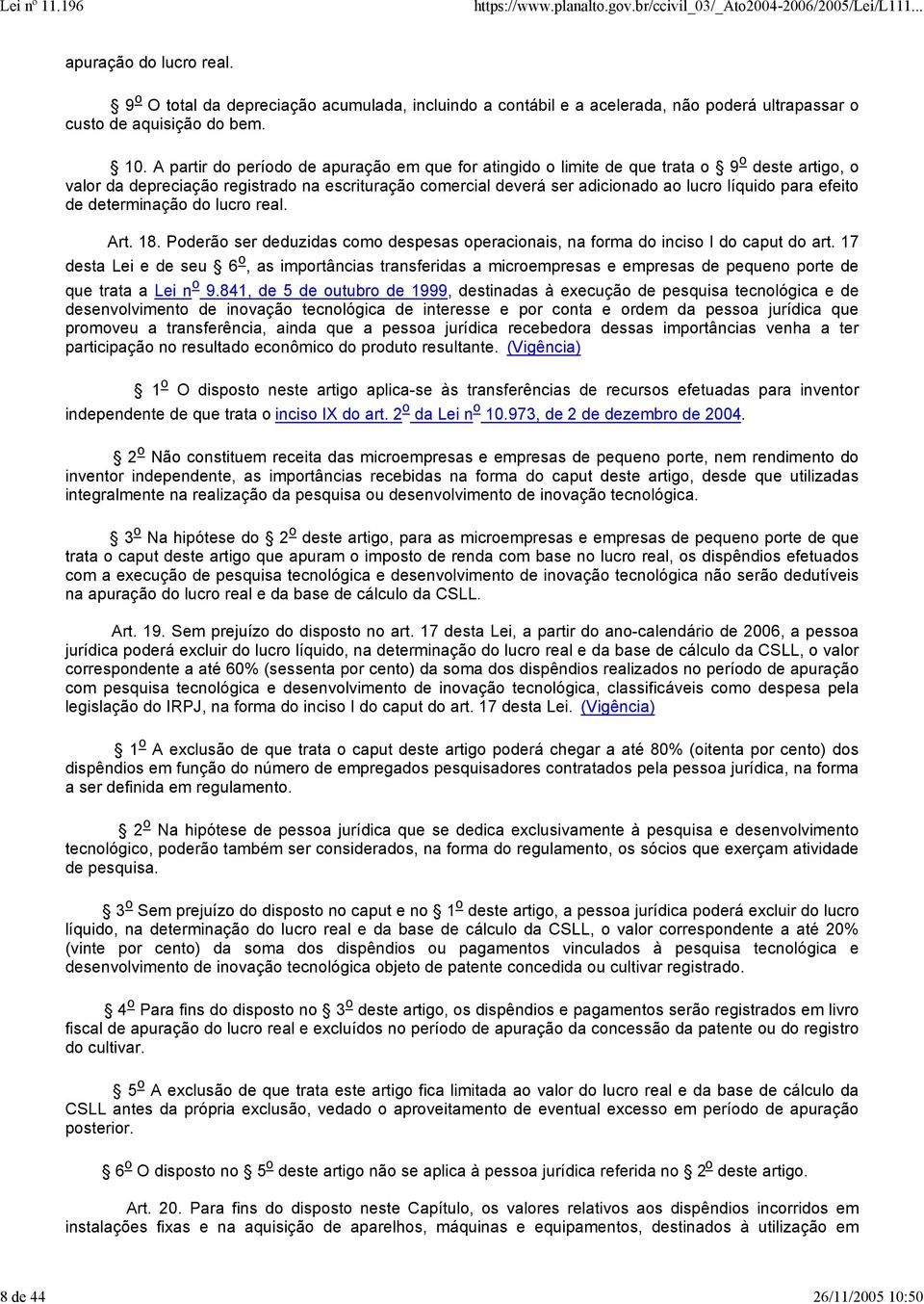 A partir do período de apuração em que for atingido o limite de que trata o 9 o deste artigo, o valor da depreciação registrado na escrituração comercial deverá ser adicionado ao lucro líquido para