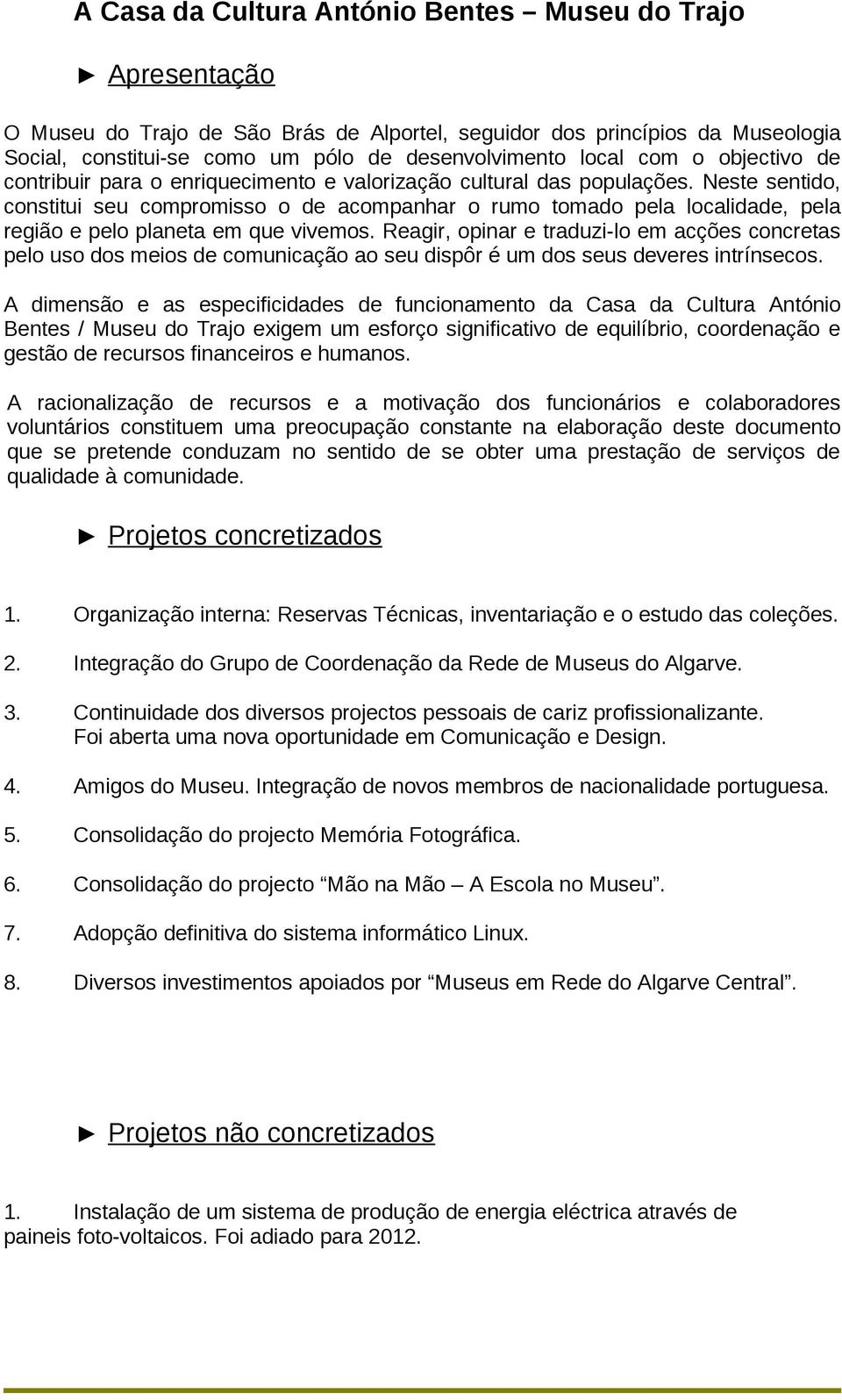 Neste sentido, constitui seu compromisso o de acompanhar o rumo tomado pela localidade, pela região e pelo planeta em que vivemos.