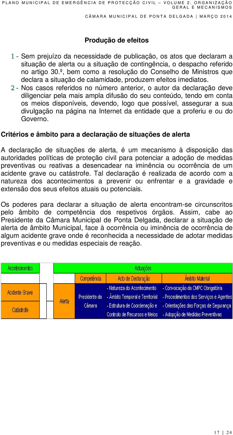 2 - Nos casos referidos no número anterior, o autor da declaração deve diligenciar pela mais ampla difusão do seu conteúdo, tendo em conta os meios disponíveis, devendo, logo que possível, assegurar