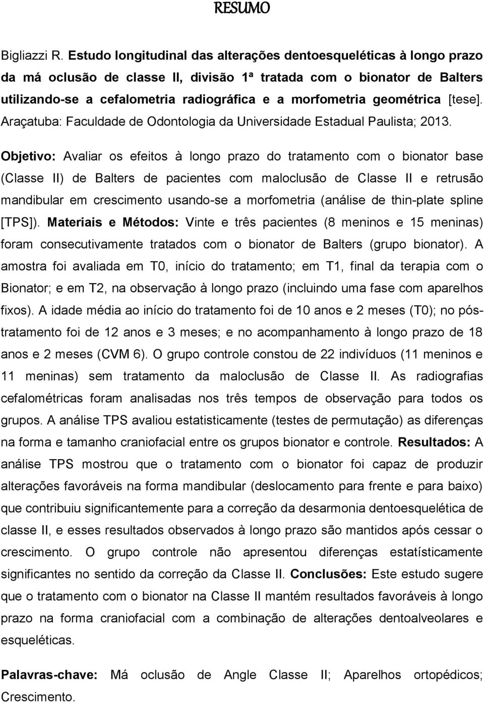 geométrica [tese]. Araçatuba: Faculdade de Odontologia da Universidade Estadual Paulista; 2013.
